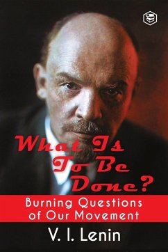 What Is to Be Done? (Burning Questions of Our Movement) - Lenin, V. I.