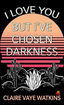 I Love You But I've Chosen Darkness - Watkins, Claire Vaye