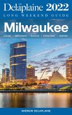 Milwaukee - The Delaplaine 2022 Long Weekend Guide (eBook, ePUB)
