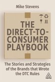 The Direct to Consumer Playbook: The Stories and Strategies of the Brands That Wrote the Dtc Rules