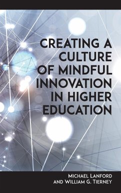 Creating a Culture of Mindful Innovation in Higher Education - Lanford, Michael; Tierney, William G.