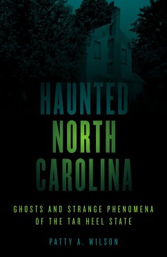 Haunted North Carolina: Ghosts and Strange Phenomena of the Tar Heel State - Wilson, Patty A.