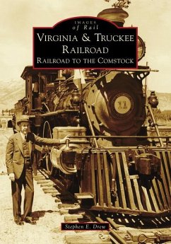 Virginia & Truckee Railroad: Railroad to the Comstock - Drew, Stephen E.