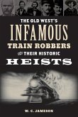 The Old West's Infamous Train Robbers and Their Historic Heists