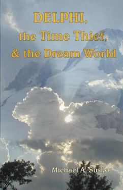 Delphi, the Time Thief, and the Dream World - Susko, Michael A.