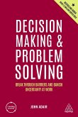 Decision Making and Problem Solving: Break Through Barriers and Banish Uncertainty at Work