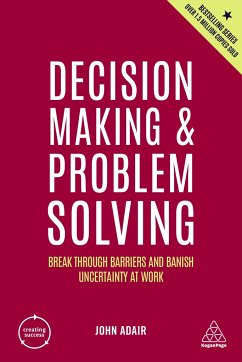 Decision Making and Problem Solving: Break Through Barriers and Banish Uncertainty at Work - Adair, John