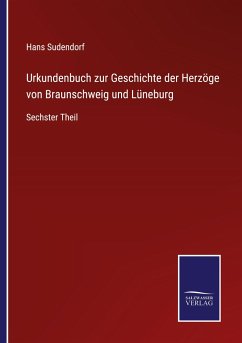 Urkundenbuch zur Geschichte der Herzöge von Braunschweig und Lüneburg - Sudendorf, Hans