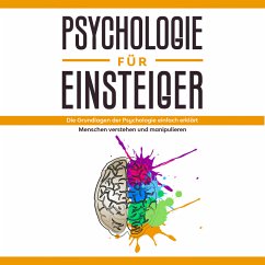 Psychologie für Einsteiger: Die Grundlagen der Psychologie einfach erklärt - Menschen verstehen und manipulieren (MP3-Download) - Sonnenbeck, Claudia