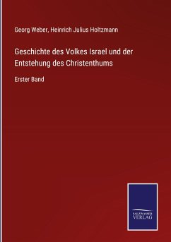 Geschichte des Volkes Israel und der Entstehung des Christenthums - Weber, Georg; Holtzmann, Heinrich Julius