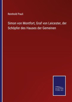 Simon von Montfort, Graf von Leicester, der Schöpfer des Hauses der Gemeinen - Pauli, Reinhold