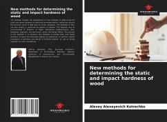 New methods for determining the static and impact hardness of wood - Kotrechko, Alexey Alexeyevich