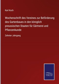 Wochenschrift des Vereines zur Beförderung des Gartenbaues in den königlich preussischen Staaten für Gärtnerei und Pflanzenkunde