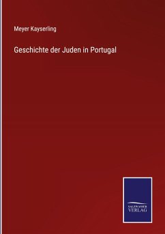 Geschichte der Juden in Portugal - Kayserling, Meyer