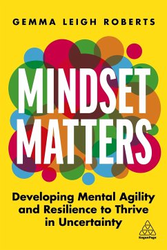 Mindset Matters: Developing Mental Agility and Resilience to Thrive in Uncertainty - Roberts, Gemma Leigh