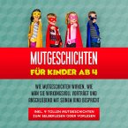 Mutgeschichten für Kinder ab 4: Wie Mutgeschichten wirken, wie man sie wirkungsvoll vorträgt und anschließend mit seinem Kind bespricht - inkl. 9 tollen Mutgeschichten zum Selberlesen oder Vorlesen (MP3-Download)
