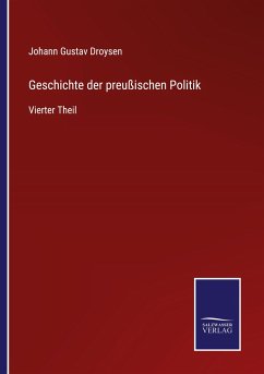 Geschichte der preußischen Politik - Droysen, Johann Gustav