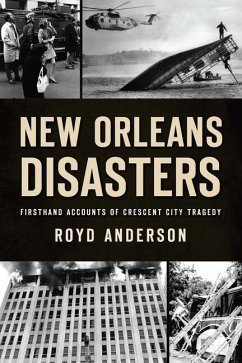 New Orleans Disasters: Firsthand Accounts of Crescent City Tragedy - Anderson, Royd