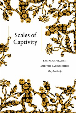 Scales of Captivity: Racial Capitalism and the Latinx Child - Brady, Mary Pat