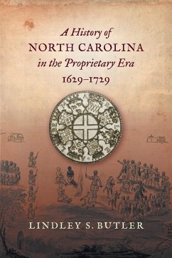 A History of North Carolina in the Proprietary Era, 1629-1729 - Butler, Lindley S