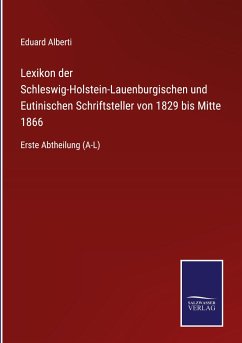 Lexikon der Schleswig-Holstein-Lauenburgischen und Eutinischen Schriftsteller von 1829 bis Mitte 1866