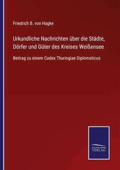 Urkundliche Nachrichten über die Städte, Dörfer und Güter des Kreises Weißensee - Hagke, Friedrich B. von