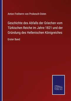 Geschichte des Abfalls der Griechen vom Türkischen Reiche im Jahre 1821 und der Gründung des Hellenischen Königreiches