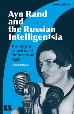 Ayn Rand and the Russian Intelligentsia: The Origins of an Icon of the American Right - Offord, Professor Derek