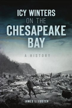Icy Winters on the Chesapeake Bay: A History - Foster, James L.