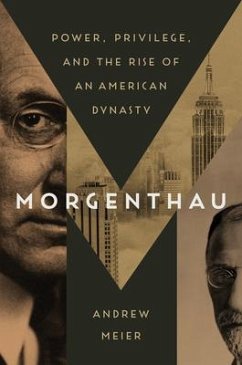 Morgenthau: Power, Privilege, and the Rise of an American Dynasty - Meier, Andrew