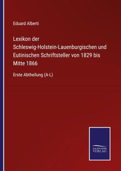Lexikon der Schleswig-Holstein-Lauenburgischen und Eutinischen Schriftsteller von 1829 bis Mitte 1866