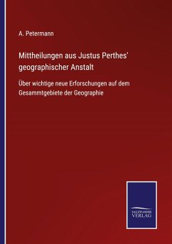 Mittheilungen aus Justus Perthes' geographischer Anstalt