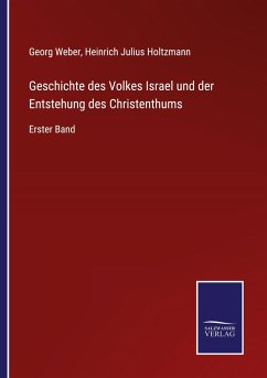 Geschichte des Volkes Israel und der Entstehung des Christenthums - Weber, Georg; Holtzmann, Heinrich Julius