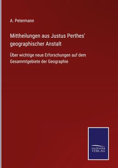 Mittheilungen aus Justus Perthes' geographischer Anstalt