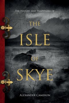 The History and Traditions of the Isle of Skye - Cameron, Alexander