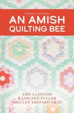 An Amish Quilting Bee: Three Stories - Clipston, Amy; Fuller, Kathleen; Gray, Shelley Shepard