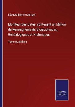 Moniteur des Dates, contenant un Million de Renseignements Biographiques, Généalogiques et Historiques - Oettinger, Edouard-Marie