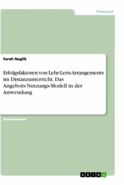 Erfolgsfaktoren von Lehr-Lern-Arrangements im Distanzunterricht. Das Angebots-Nutzungs-Modell in der Anwendung