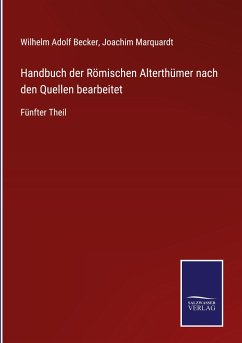 Handbuch der Römischen Alterthümer nach den Quellen bearbeitet - Becker, Wilhelm Adolf; Marquardt, Joachim