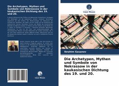 Die Archetypen, Mythen und Symbole von Nekrassow in der kaukasischen Dichtung des 19. und 20. - Gasanov, Ibrahim