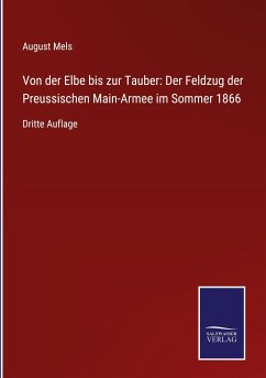 Von der Elbe bis zur Tauber: Der Feldzug der Preussischen Main-Armee im Sommer 1866 - Mels, August