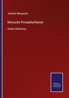 Römische Privatalterthümer - Marquardt, Joachim