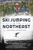 Ski Jumping in the Northeast: Small Towns and Big Dreams