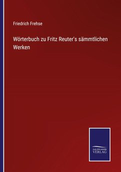 Wörterbuch zu Fritz Reuter's sämmtlichen Werken - Frehse, Friedrich