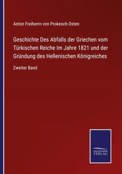 Geschichte Des Abfalls der Griechen vom Türkischen Reiche Im Jahre 1821 und der Gründung des Hellenischen Königreiches