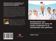 Amélioration des installations de soins de santé conduisant à la satisfaction des patients - Pandit, Abhijit