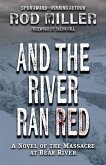 And the River Ran Red: A Novel of the Massacre at Bear River