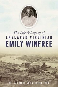 The Life & Legacy of Enslaved Virginian Emily Winfree - Meck, Jan; Refo, Virginia