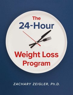 The 24-hour Weight Loss Program (eBook, ePUB) - Ph. D.; Zeigler, Zachary