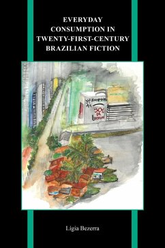 Everyday Consumption in Twenty-First-Century Brazilian Fiction (eBook, ePUB) - Bezerra, Lígia